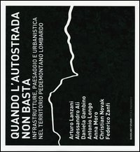 Quando l'autostrada non basta. Infrastrutture, paesaggio e urbanistica nel territorio pedemontano lombardo
