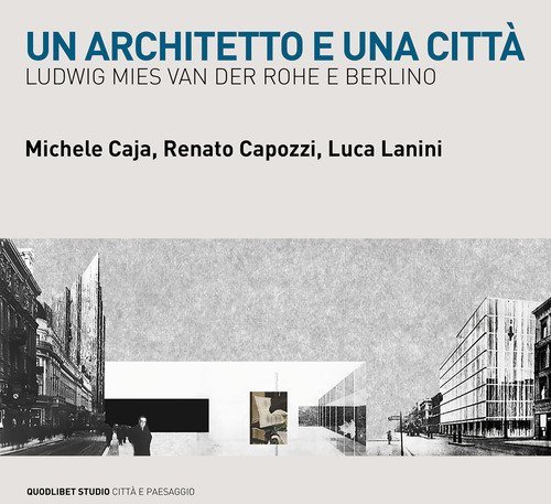 Un architetto e una città. Ludwig Mies van der Rohe e Berlino
