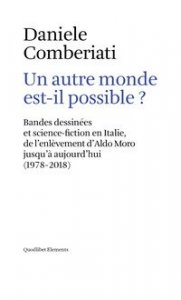 Un autre monde est-il possible? Bandes dessinées et science-fiction en Italie, de l'enlèvement d'Aldo Moro jusqu'à aujourd'hui (1978-2018)