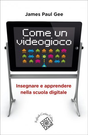 Come un videogioco. Insegnare e apprendere nella scuola digitale