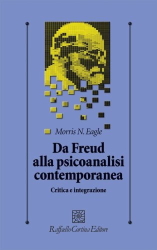 Da Freud alla psicoanalisi contemporanea. Critica e integrazione