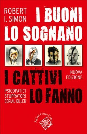 I buoni lo sognano i cattivi lo fanno. Psicopatici stupratori serial killer
