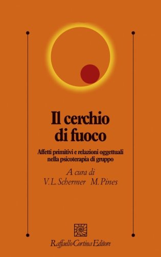 Il cerchio di fuoco. Affetti primitivi e relazioni oggettuali nella psicoterapia di gruppo