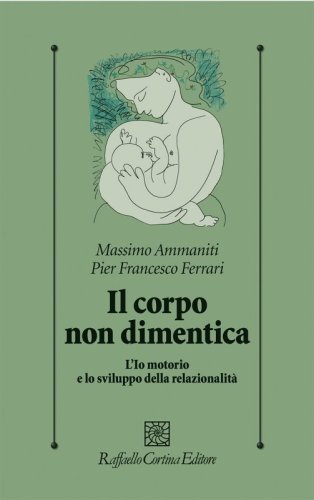Il corpo non dimentica. L'io motorio e lo sviluppo della relazionalità