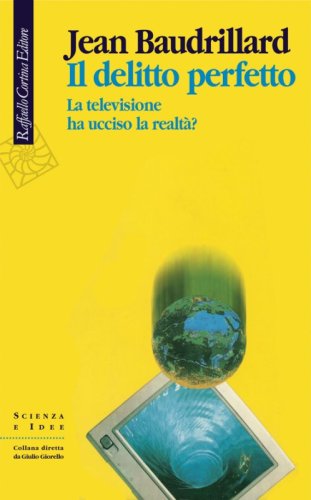 Il delitto perfetto. La televisione ha ucciso la realtà?