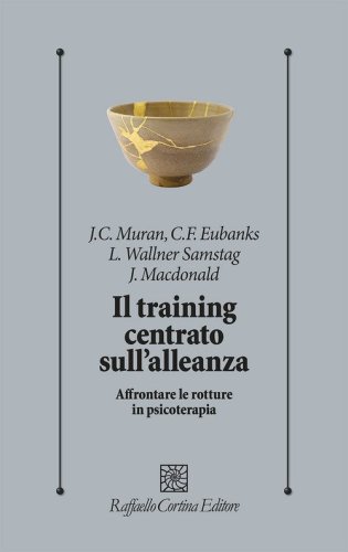 Il training centrato sull'alleanza. Affrontare le rotture in psicoterapia