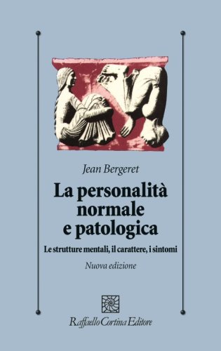 La personalità normale e patologica. Le strutture mentali, il carattere, i sintomi