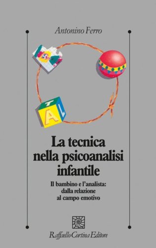 La tecnica nella psicoanalisi infantile. Il bambino e l'analista: dalla relazione al campo emotivo