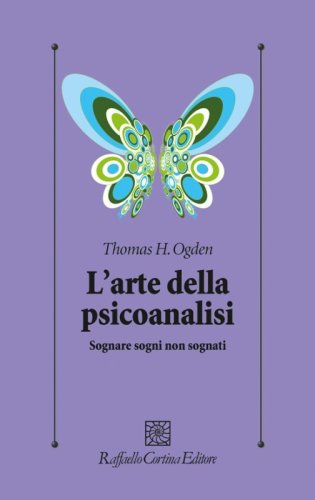 L'arte della psicoanalisi. Sognare sogni non sognati