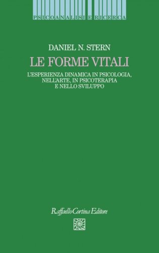 Le forme vitali. L'esperienza dinamica in psicologia, nell'arte, in psicoterapia e nello sviluppo