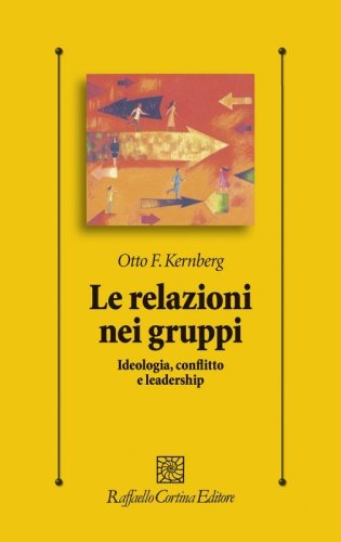 Le relazioni nei gruppi. Ideologia, conflitto e leadership
