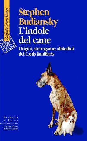L'indole del cane. Origini, stravaganze, abitudini del Canis familiaris