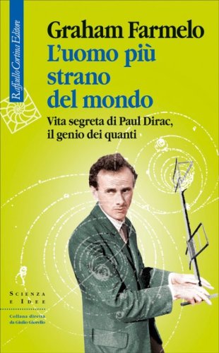 L'uomo più strano del mondo. Vita segreta di Paul Dirac, il genio dei quanti