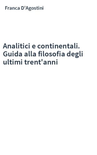Analitici e continentali. Guida alla filosofia degli ultimi trent'anni