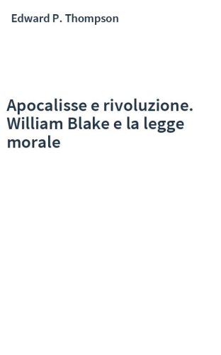 Apocalisse e rivoluzione. William Blake e la legge morale