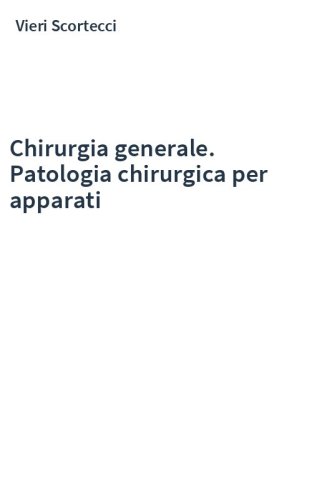 Chirurgia generale. Patologia chirurgica per apparati