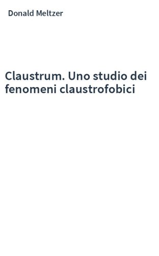 Claustrum. Uno studio dei fenomeni claustrofobici