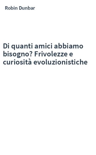 Di quanti amici abbiamo bisogno? Frivolezze e curiosità evoluzionistiche