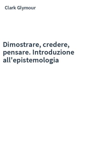 Dimostrare, credere, pensare. Introduzione all'epistemologia