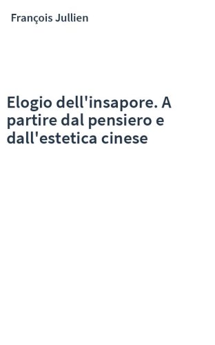 Elogio dell'insapore. A partire dal pensiero e dall'estetica cinese