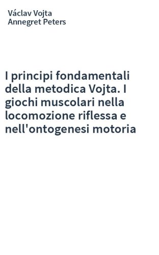 I principi fondamentali della metodica Vojta. I giochi muscolari nella locomozione riflessa e nell'ontogenesi motoria
