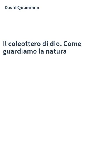 Il coleottero di dio. Come guardiamo la natura