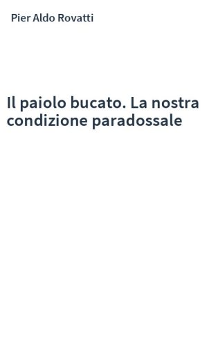 Il paiolo bucato. La nostra condizione paradossale