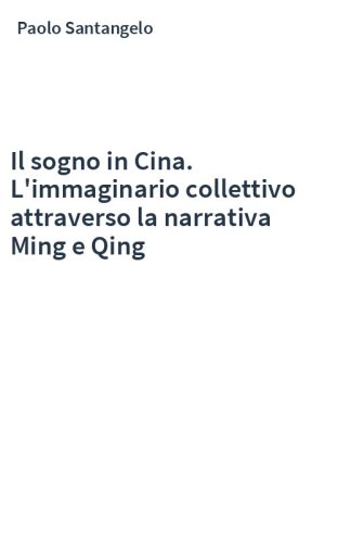 Il sogno in Cina. L'immaginario collettivo attraverso la narrativa Ming e Qing