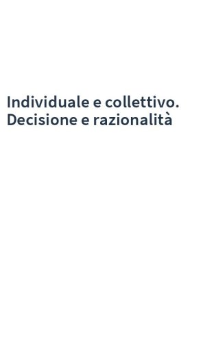 Individuale e collettivo. Decisione e razionalità