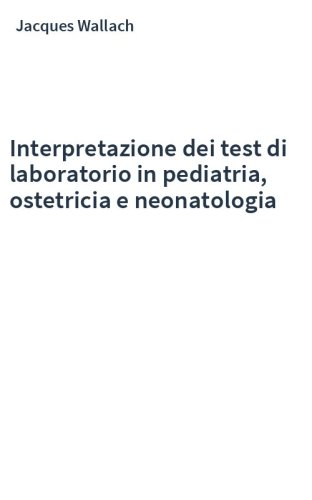 Interpretazione dei test di laboratorio in pediatria, ostetricia e neonatologia