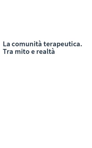 La comunità terapeutica. Tra mito e realtà