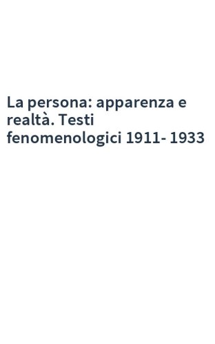 La persona: apparenza e realtà. Testi fenomenologici 1911-1933