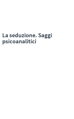 La seduzione. Saggi psicoanalitici