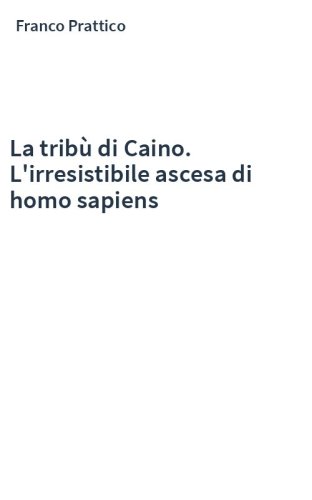 La tribù di Caino. L'irresistibile ascesa di homo sapiens