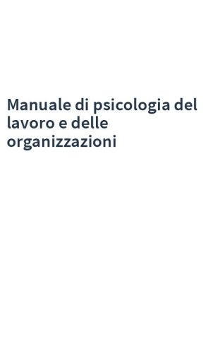 Manuale di psicologia del lavoro e delle organizzazioni