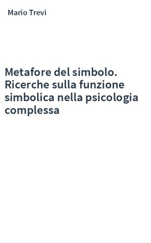 Metafore del simbolo. Ricerche sulla funzione simbolica nella psicologia complessa