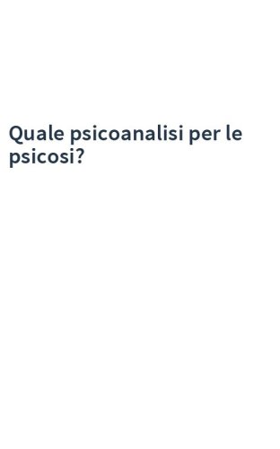 Quale psicoanalisi per le psicosi?