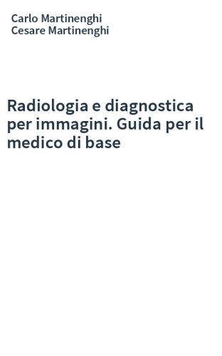 Radiologia e diagnostica per immagini. Guida per il medico di base