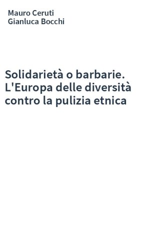 Solidarietà o barbarie. L'Europa delle diversità contro la pulizia etnica