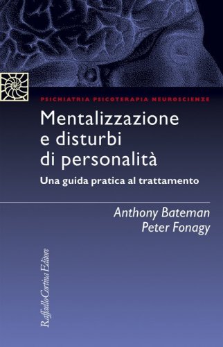 Mentalizzazione e disturbi di personalità. Una guida pratica al trattamento