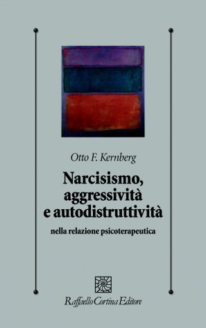 Narcisismo, aggressività e autodistruttività nella relazione psicoterapeutica