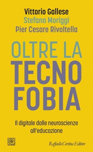 Oltre la tecnofobia. Il digitale dalle neuroscienze all'educazione