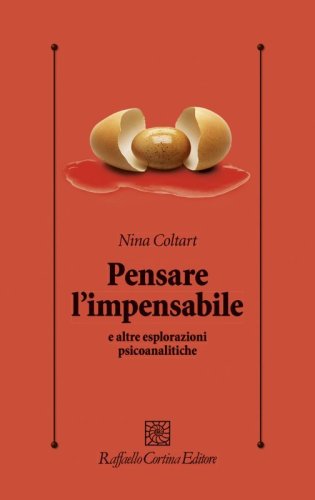 Pensare l'impensabile e altre esplorazioni psicoanalitiche