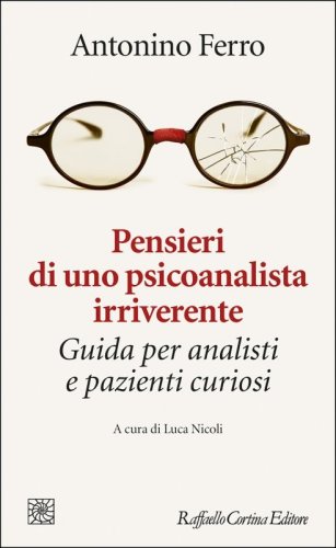 Pensieri di uno psicoanalista irriverente. Guida per analisti e pazienti curiosi