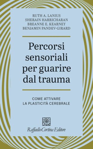Percorsi sensoriali per guarire dal trauma. Come attivare la plasticità cerebrale