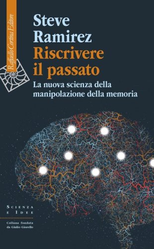 Riscrivere il passato. La nuova scienza della manipolazione della memoria