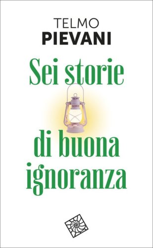 Sei storie di buona ignoranza