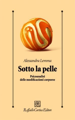 Sotto la pelle. Psicoanalisi delle modificazioni corporee