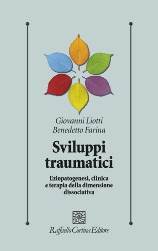 Sviluppi traumatici. Eziopatogenesi, clinica e terapia della dimensione dissociativa