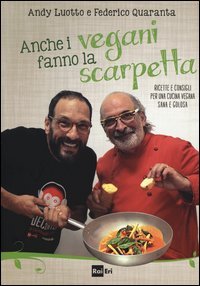 Anche i vegani fanno la scarpetta. Ricette e consigli per una cucina vegana sana e golosa